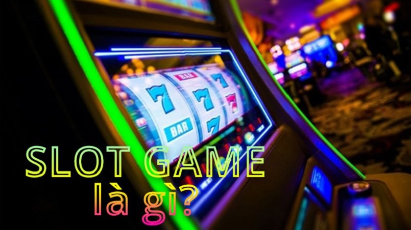 Sơ lược về khái niệm Slot game là gì trong cá cược